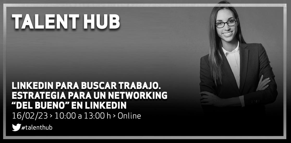 LinkedIn para buscar trabajo. Estrategia para un networking “del bueno” en LinkedIn 