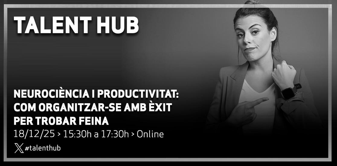 Talent Hub: Neurociència i productivitat: com organitzar-se amb èxit per trobar feina